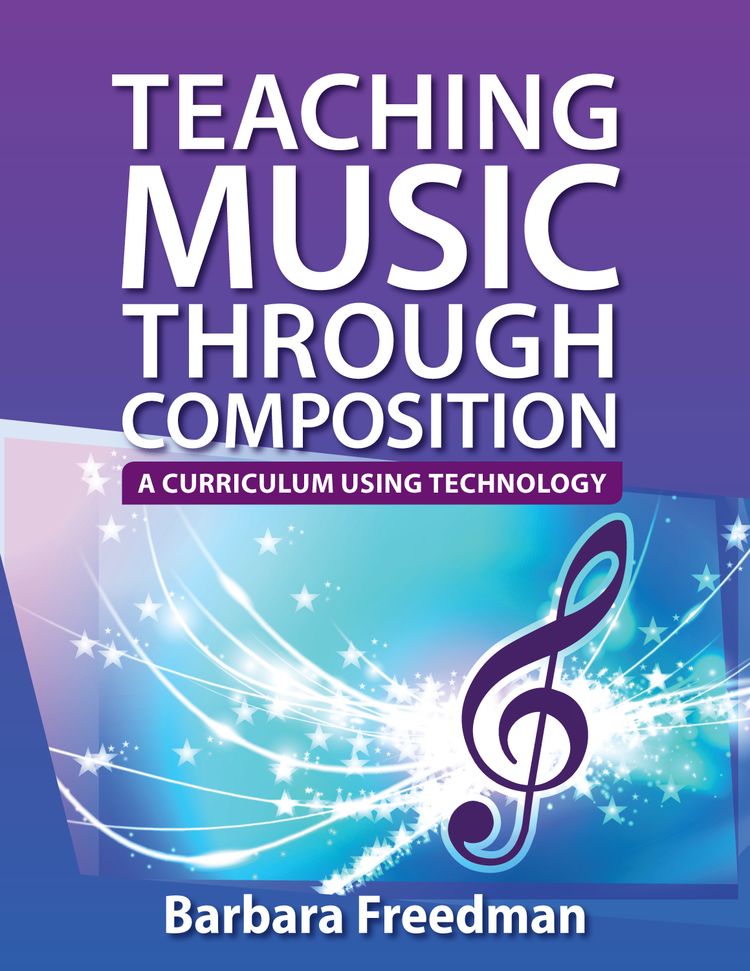 Teaching Music Through Composition A Curriculum Using Technology 